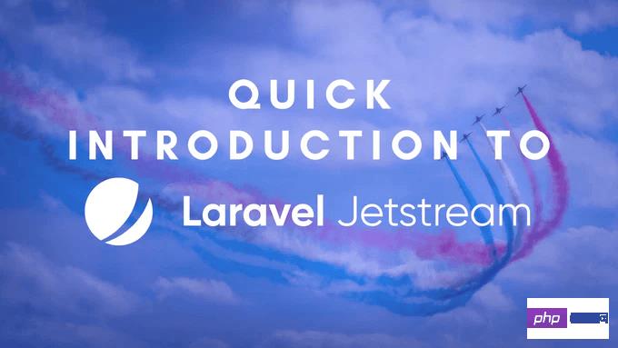 Laravel Jetstream是啥？怎么使用它？ - 文章图片
